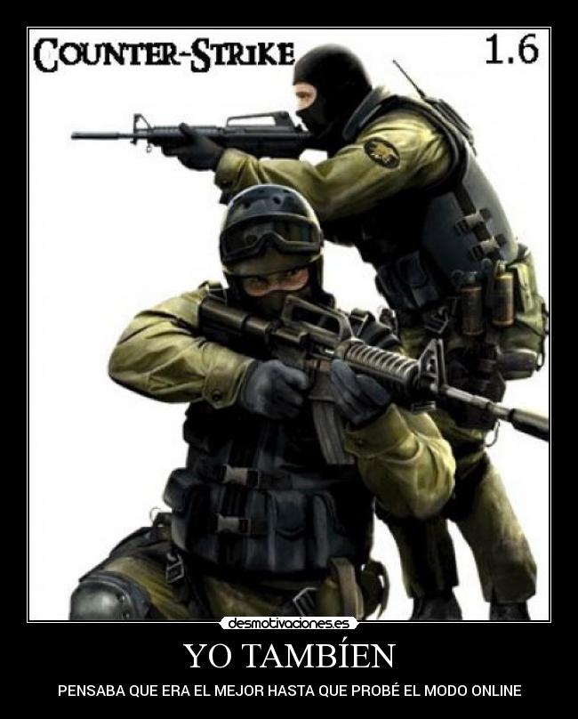 YO TAMBÍEN - PENSABA QUE ERA EL MEJOR HASTA QUE PROBÉ EL MODO ONLINE