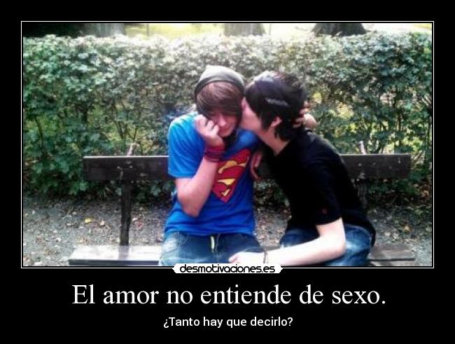 El amor no entiende de sexo. - ¿Tanto hay que decirlo?