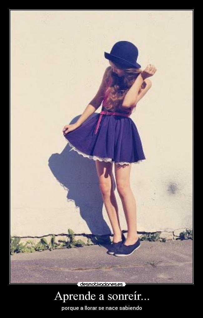 Aprende a sonreír... - porque a llorar se nace sabiendo