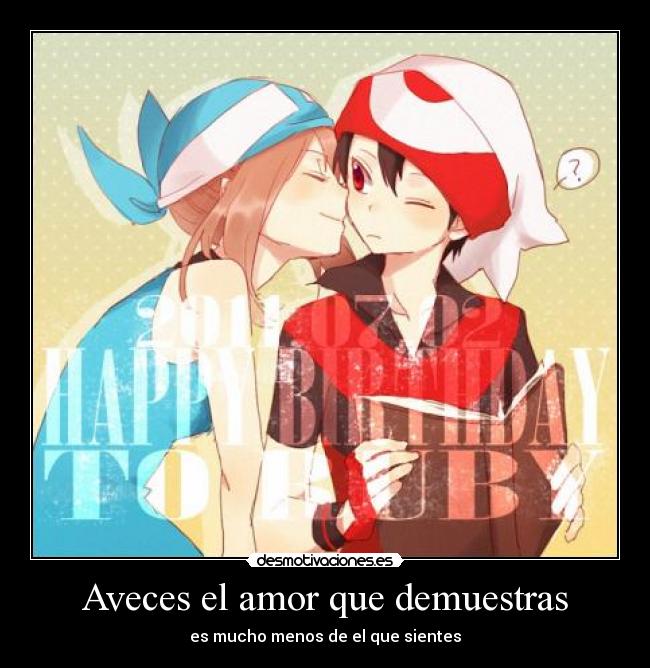 Aveces el amor que demuestras - es mucho menos de el que sientes