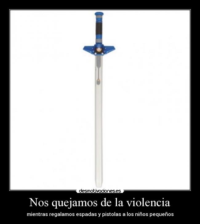 Nos quejamos de la violencia - mientras regalamos espadas y pistolas a los niños pequeños