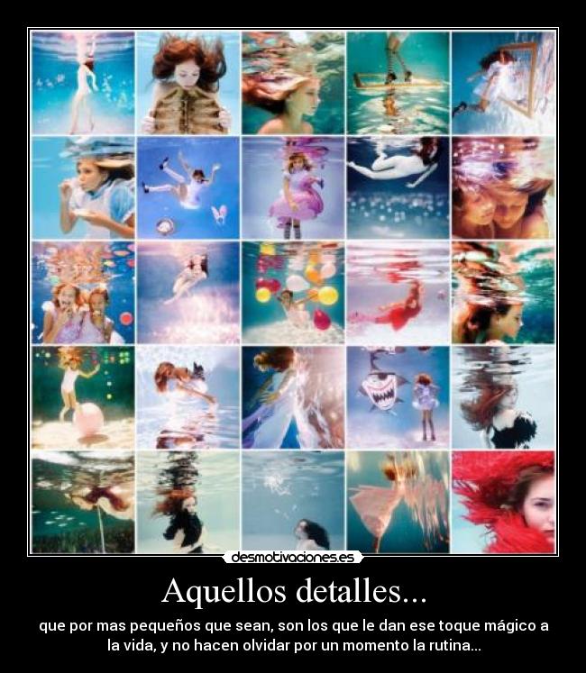 Aquellos detalles... - que por mas pequeños que sean, son los que le dan ese toque mágico a
la vida, y no hacen olvidar por un momento la rutina...