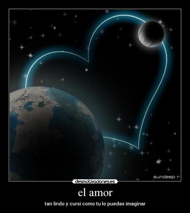 el amor - tan lindo y cursi como tu lo puedas imaginar
