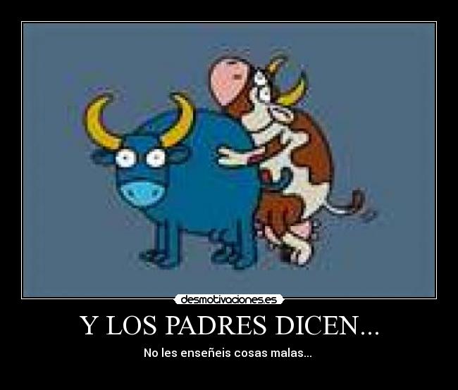 Y LOS PADRES DICEN... - 