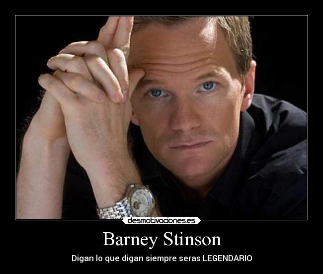 Barney Stinson - Digan lo que digan siempre seras LEGENDARIO