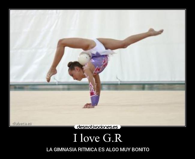 I love G.R - LA GIMNASIA RITMICA ES ALGO MUY BONITO