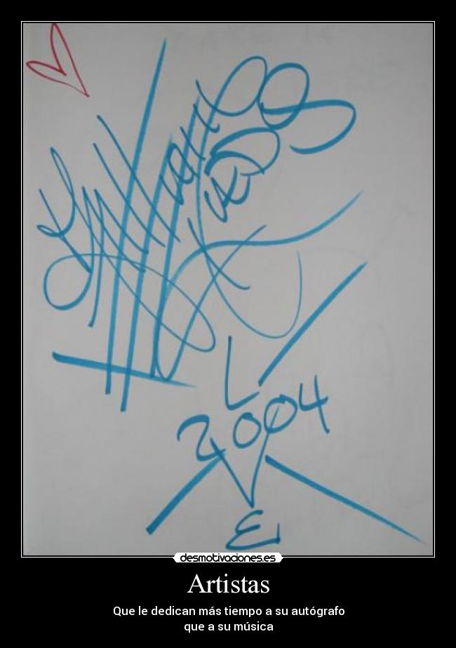 Artistas - Que le dedican más tiempo a su autógrafo
que a su música