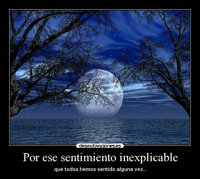 Por ese sentimiento inexplicable -