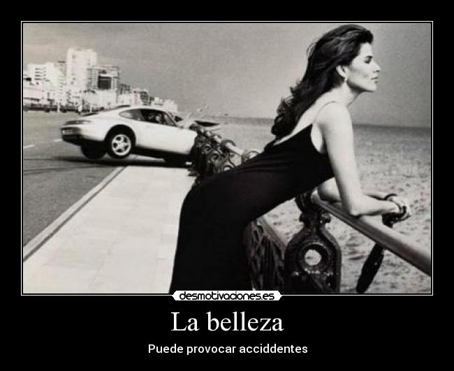 La belleza - Puede provocar acciddentes