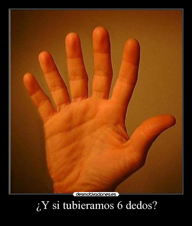 ¿Y si tubieramos 6 dedos? -