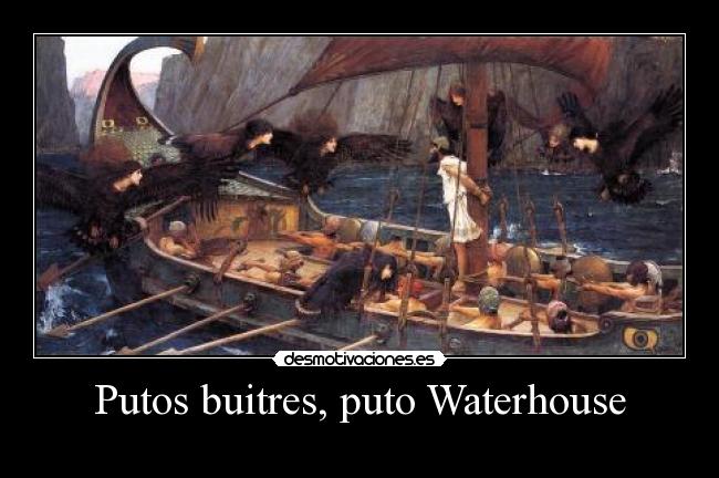 Putos buitres, puto Waterhouse -