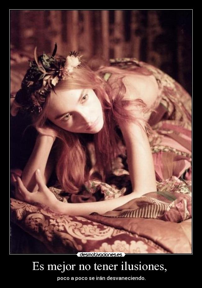 Es mejor no tener ilusiones,  - 