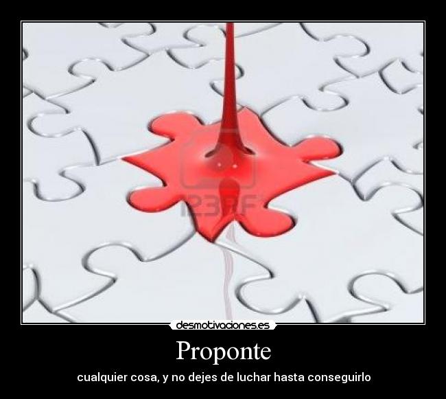 Proponte - cualquier cosa, y no dejes de luchar hasta conseguirlo