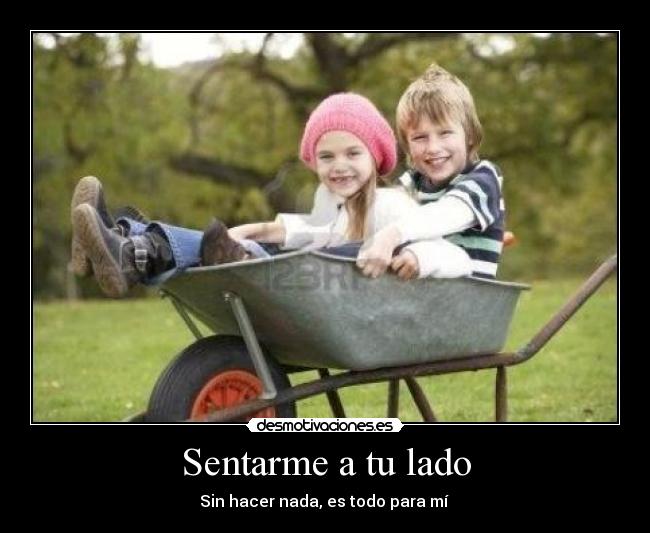 Sentarme a tu lado - Sin hacer nada, es todo para mí