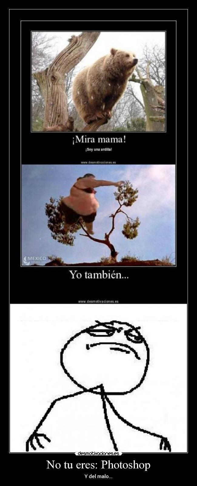 No tu eres: Photoshop - Y del malo...