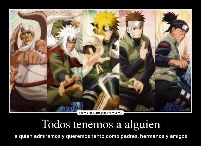 Todos tenemos a alguien - a quien admiramos y queremos tanto como padres, hermanos y amigos