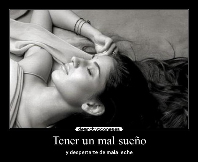 Tener un mal sueño - y despertarte de mala leche