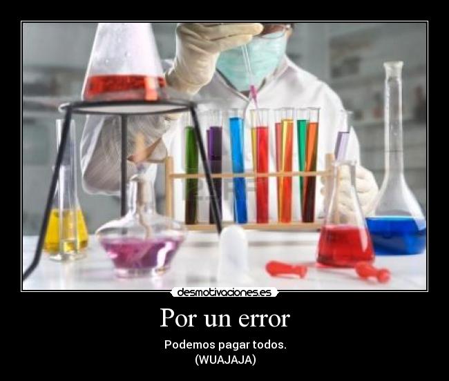Por un error - Podemos pagar todos.
(WUAJAJA)