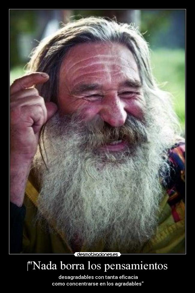 ‎Nada borra los pensamientos -  desagradables con tanta eficacia
como concentrarse en los agradables