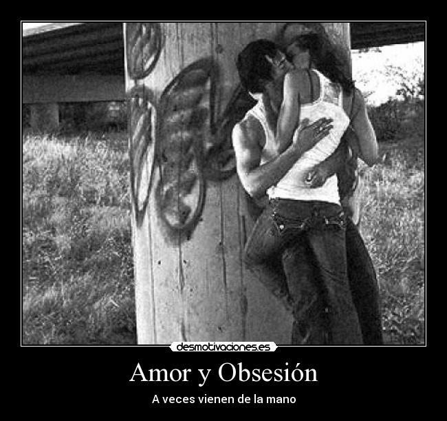 Amor y Obsesión - A veces vienen de la mano