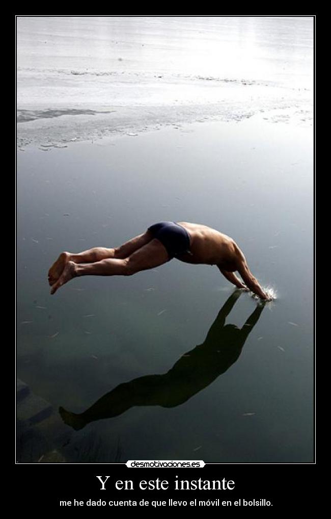 Y en este instante - me he dado cuenta de que llevo el móvil en el bolsillo.