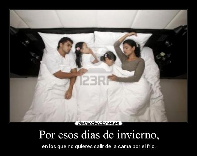 Por esos dias de invierno, -