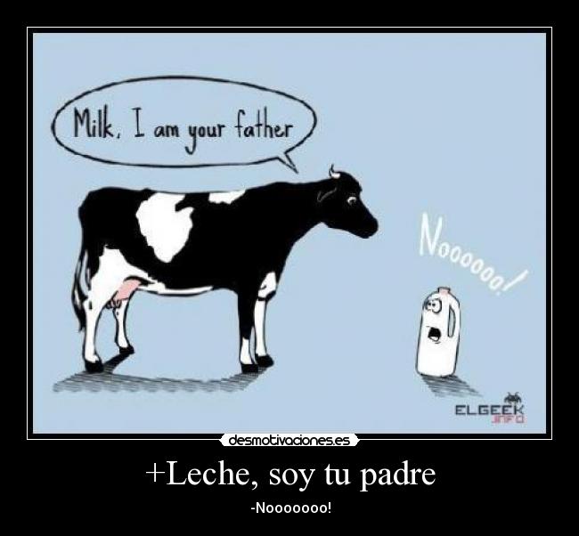 +Leche, soy tu padre - 