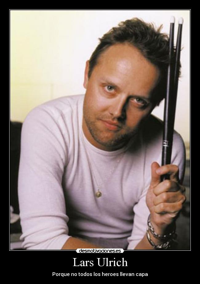 Lars Ulrich - Porque no todos los heroes llevan capa