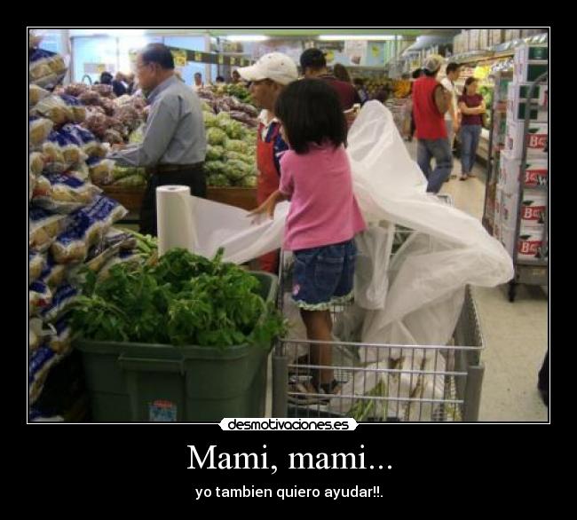 Mami, mami... - yo tambien quiero ayudar!!.