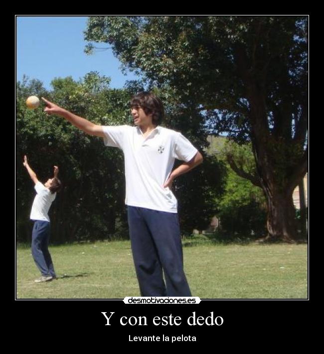 Y con este dedo - Levante la pelota
