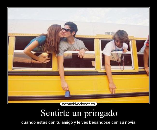 Sentirte un pringado -