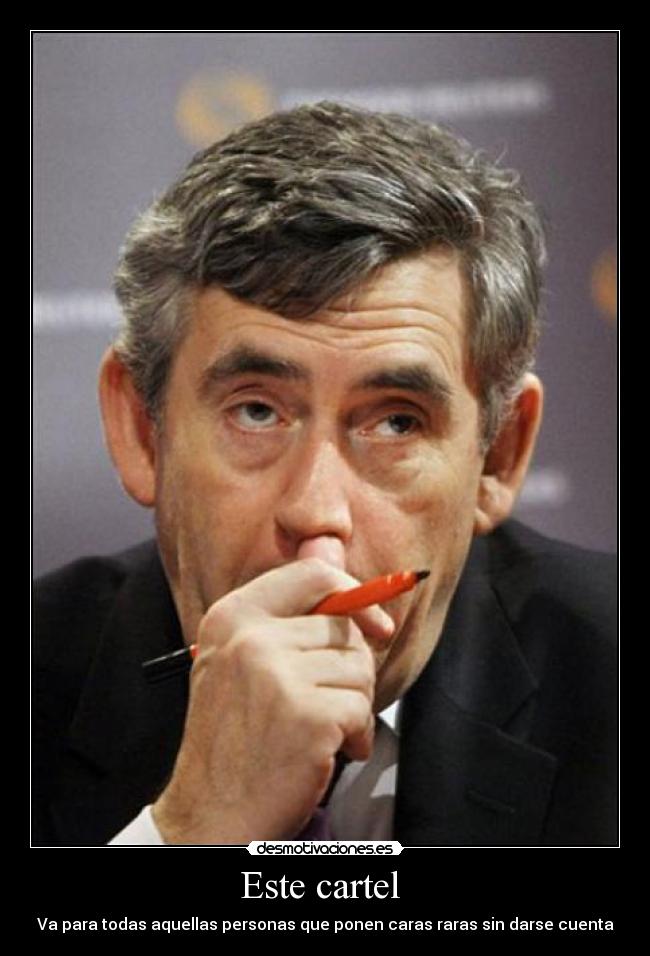 Este cartel  - Va para todas aquellas personas que ponen caras raras sin darse cuenta