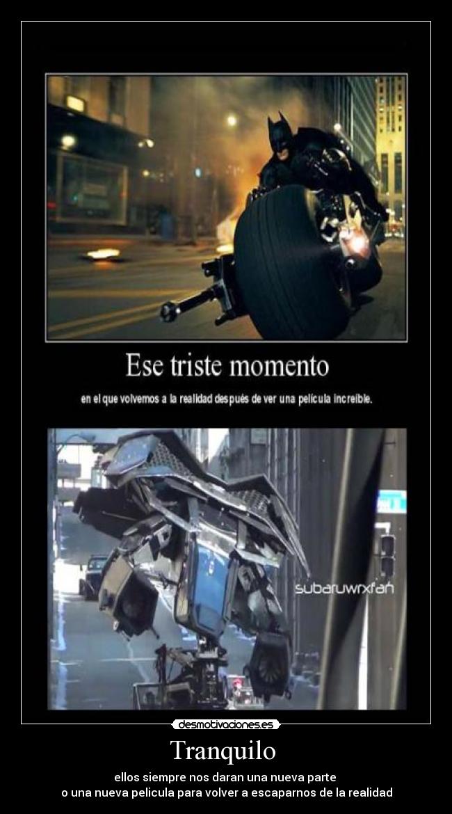 Tranquilo  - ellos siempre nos daran una nueva parte 
o una nueva pelicula para volver a escaparnos de la realidad