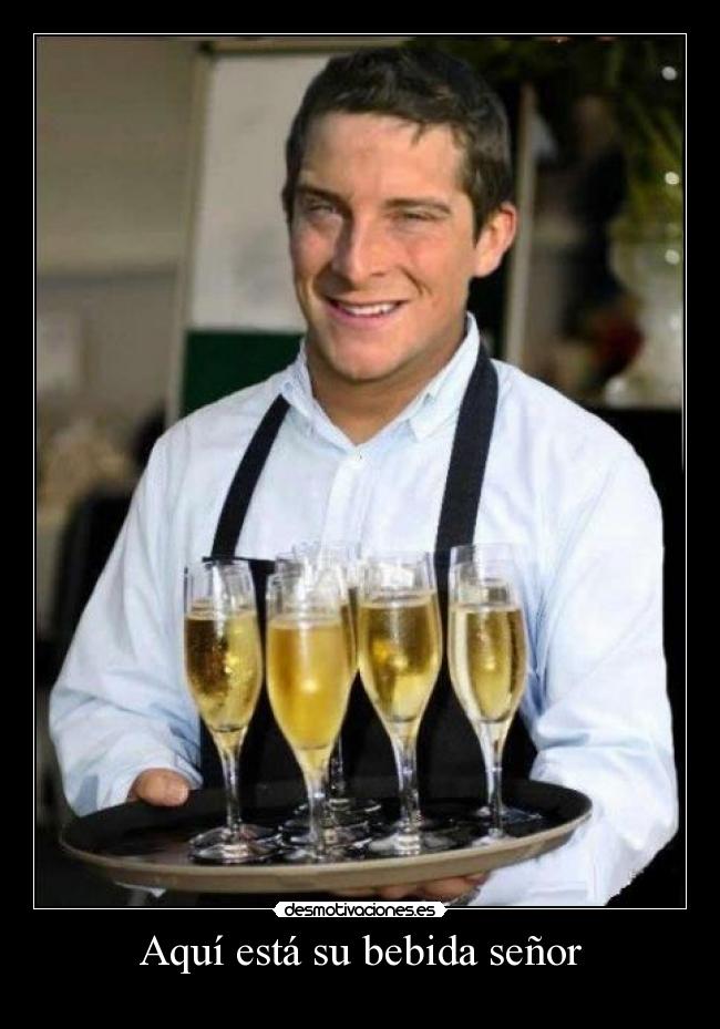 Aquí está su bebida señor - 