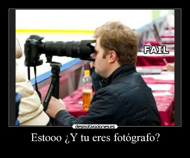 Estooo ¿Y tu eres fotógrafo? -
