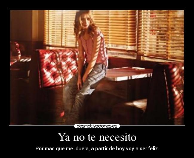 Ya no te necesito - Por mas que me  duela, a partir de hoy voy a ser feliz.