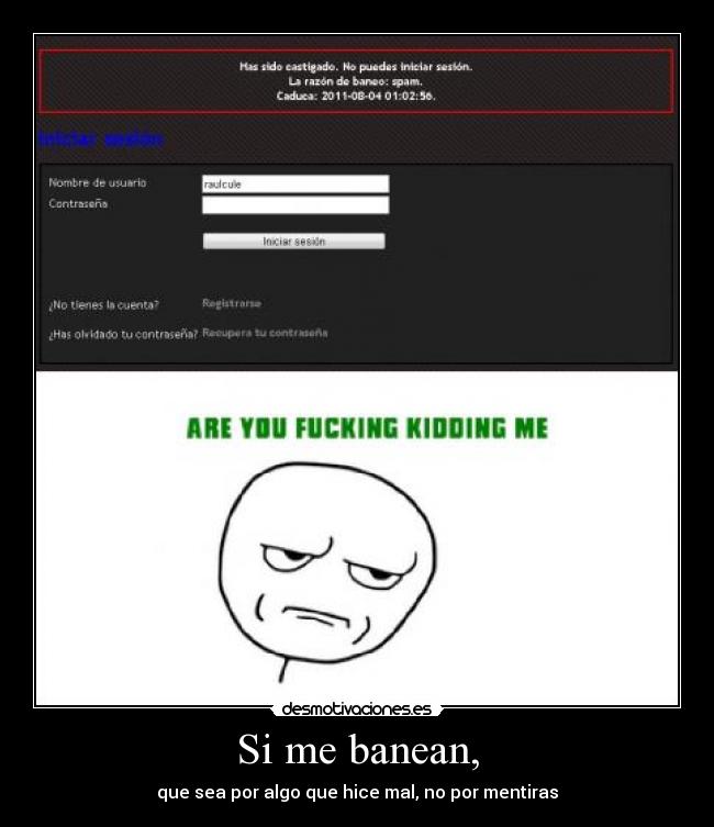 Si me banean, - que sea por algo que hice mal, no por mentiras
