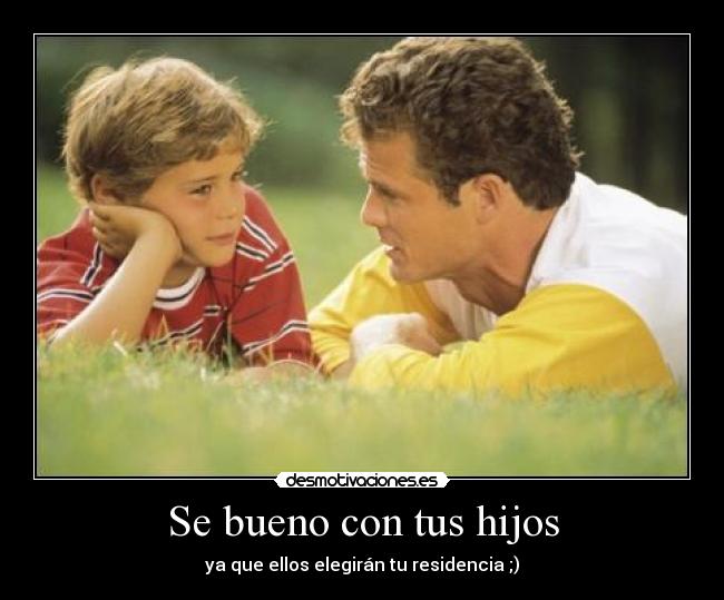 Se bueno con tus hijos - 