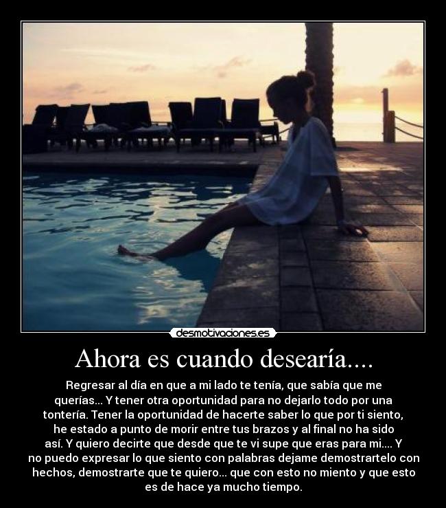 Ahora es cuando desearía.... -