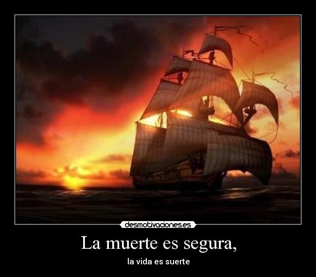 La muerte es segura, -