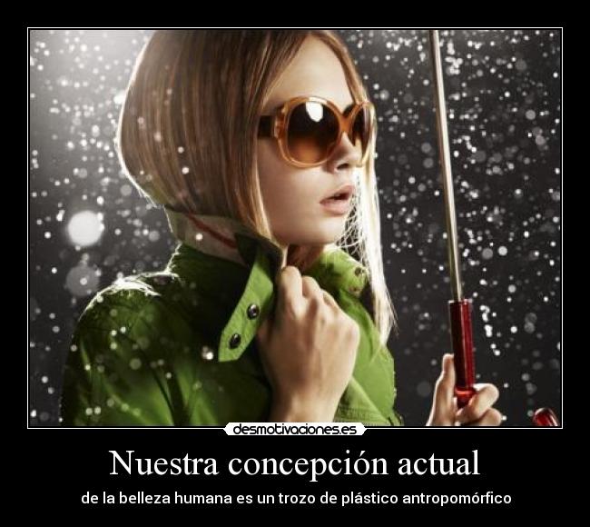 Nuestra concepción actual - de la belleza humana es un trozo de plástico antropomórfico
