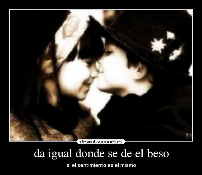 da igual donde se de el beso -