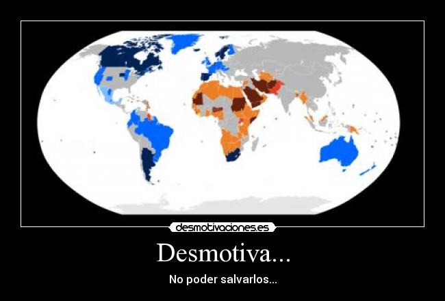 Desmotiva... - No poder salvarlos...