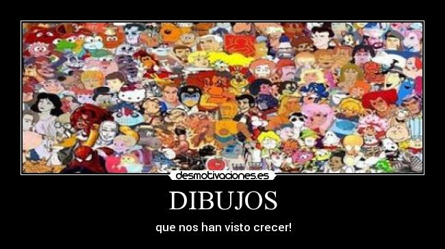 DIBUJOS - que nos han visto crecer!