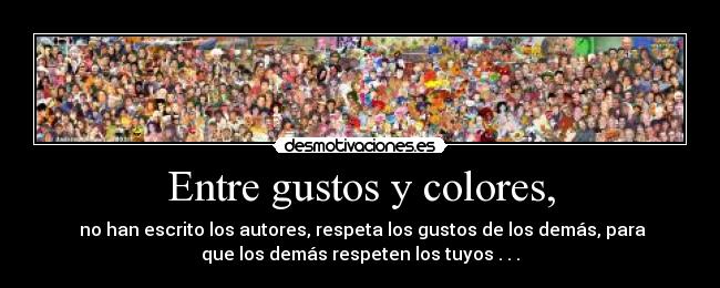 Entre gustos y colores, - 