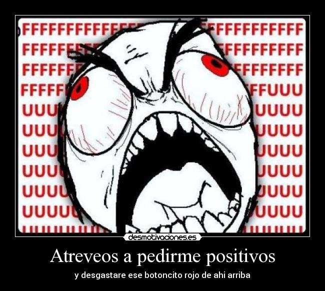 Atreveos a pedirme positivos -
