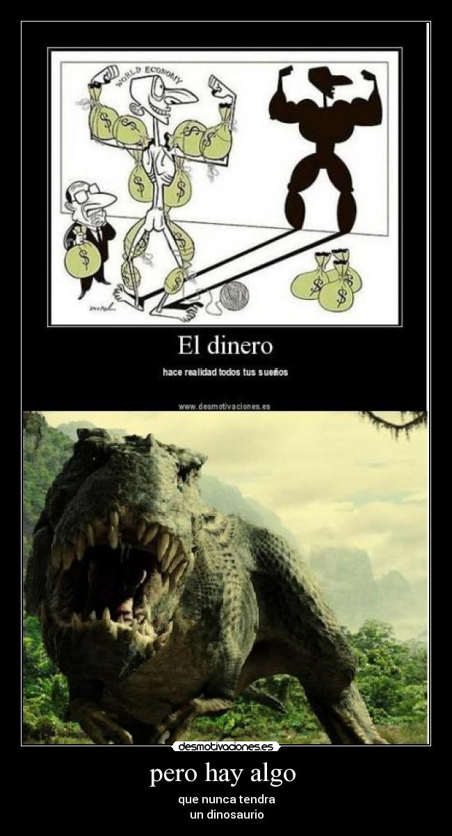 pero hay algo - que nunca tendra
un dinosaurio