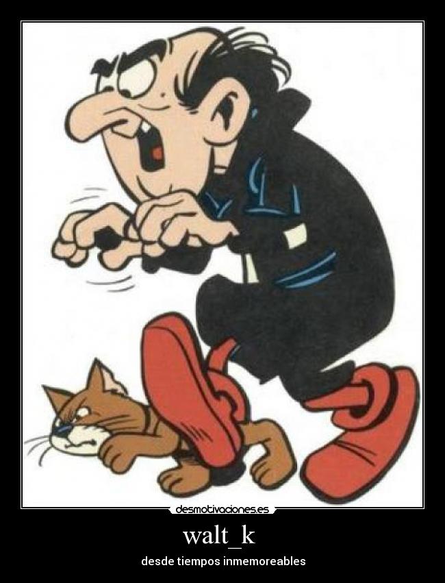 walt_k - desde tiempos inmemoreables