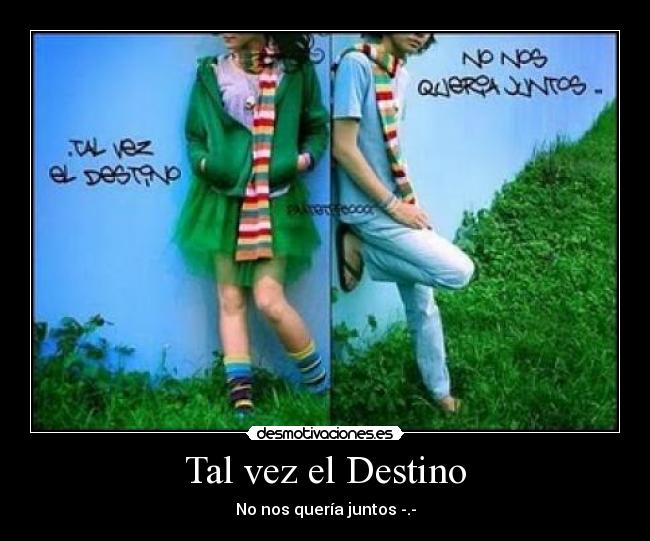 Tal vez el Destino -