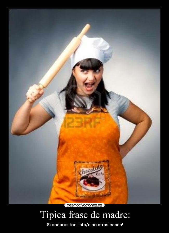 Tipica frase de madre: -